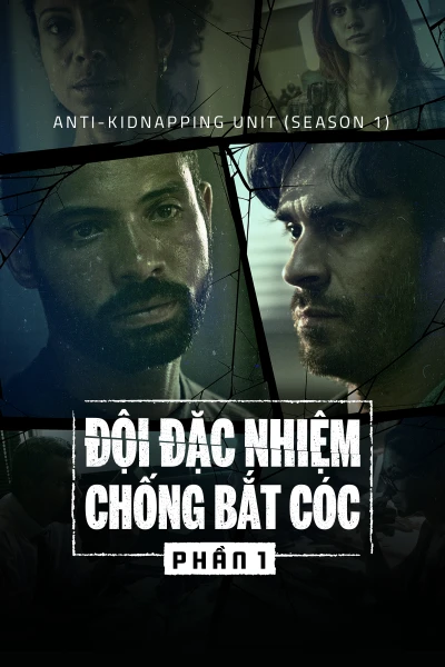Đội Đặc Nhiệm Chống Bắt Cóc (Phần 1) (Anti-Kidnapping Unit (Season 1)) [2019]