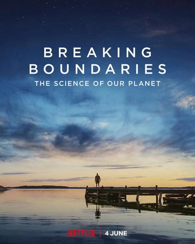 Phá vỡ ranh giới: Cứu lấy hành tinh của chúng ta (Breaking Boundaries: The Science Of Our Planet) [2021]
