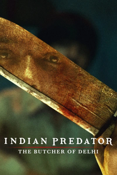 Sát nhân Ấn Độ: Gã đồ tể Delhi (Indian Predator: The Butcher of Delhi) [2022]