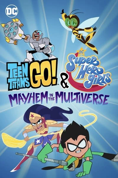 Teen Titans Go! & Các nữ siêu anh hùng DC: Mayhem trong Đa vũ trụ (Teen Titans Go! & DC Super Hero Girls: Mayhem in the Multiverse) [2022]